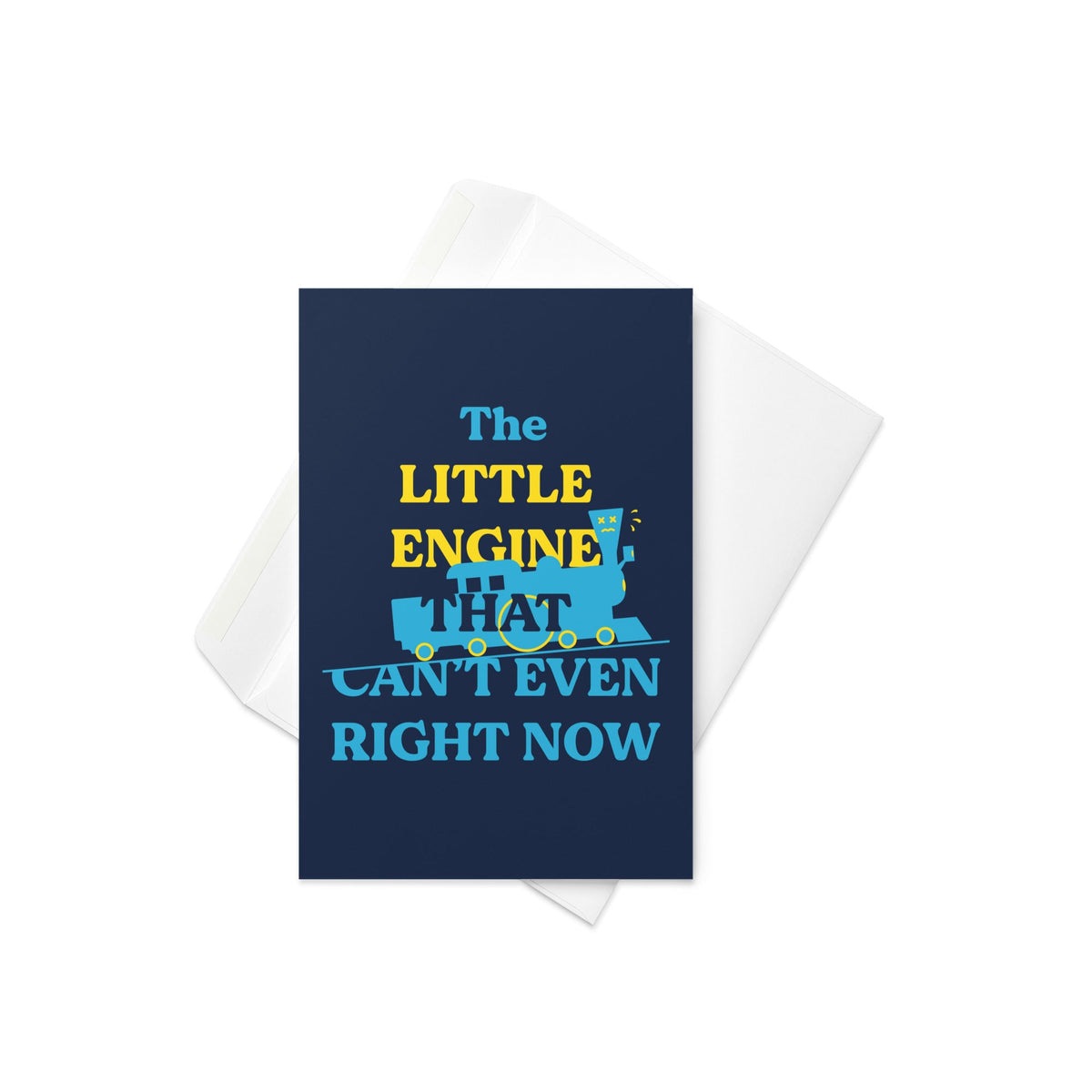 The Little Engine That Can't Even Right Now Greeting Card
