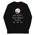 We Don't Talk About Pluto Unisex Long Sleeve Tee product image 1