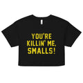 You're Killin' Me Smalls! Women's Crop Tee product image 1