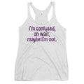 I'm Confused, Oh Wait Women's Racerback Tank
